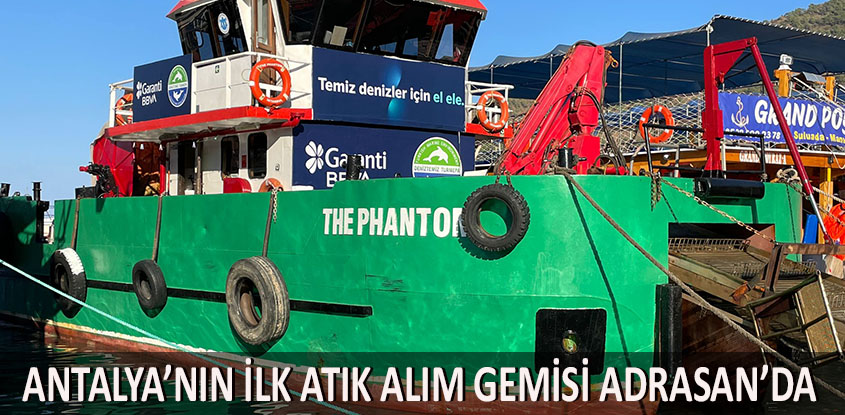 Antalya'nın ilk 'Atık Alım Gemisi' Adrasan'd