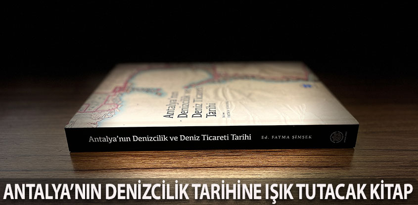 Antalya'nın Denizcilik tarihine ışık tutacak kitap