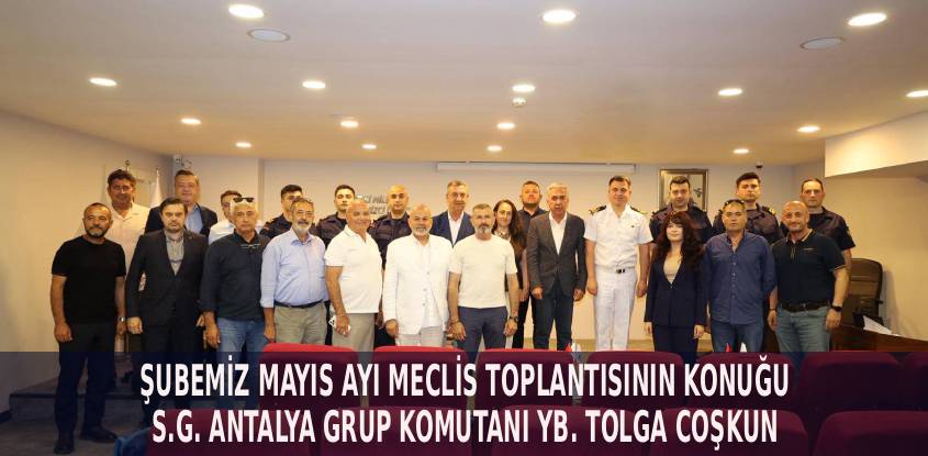 Şubemizin Mayıs ayı Olağan Meclis Toplantısının konuğu SG. Yb. Tolga Coşkun
