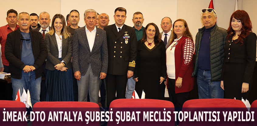 İMEAK Deniz Ticaret Odası Antalya Şubesi’nin Şubat Ayı Olağan Meclis Toplantısı yapıldı